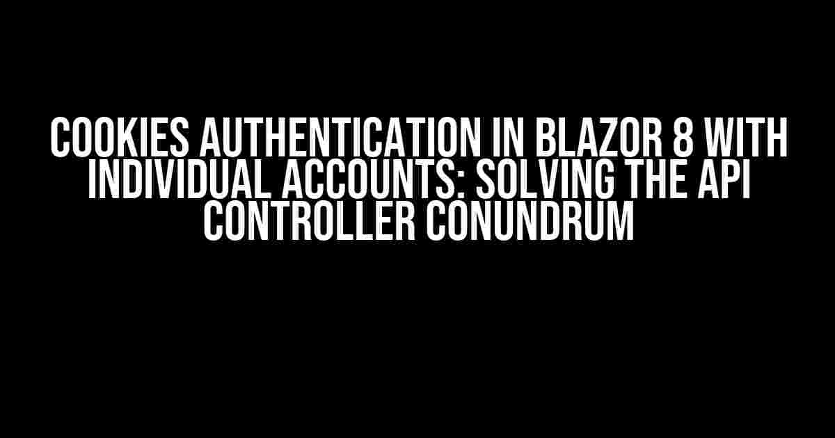 Cookies Authentication in Blazor 8 with Individual Accounts: Solving the API Controller Conundrum