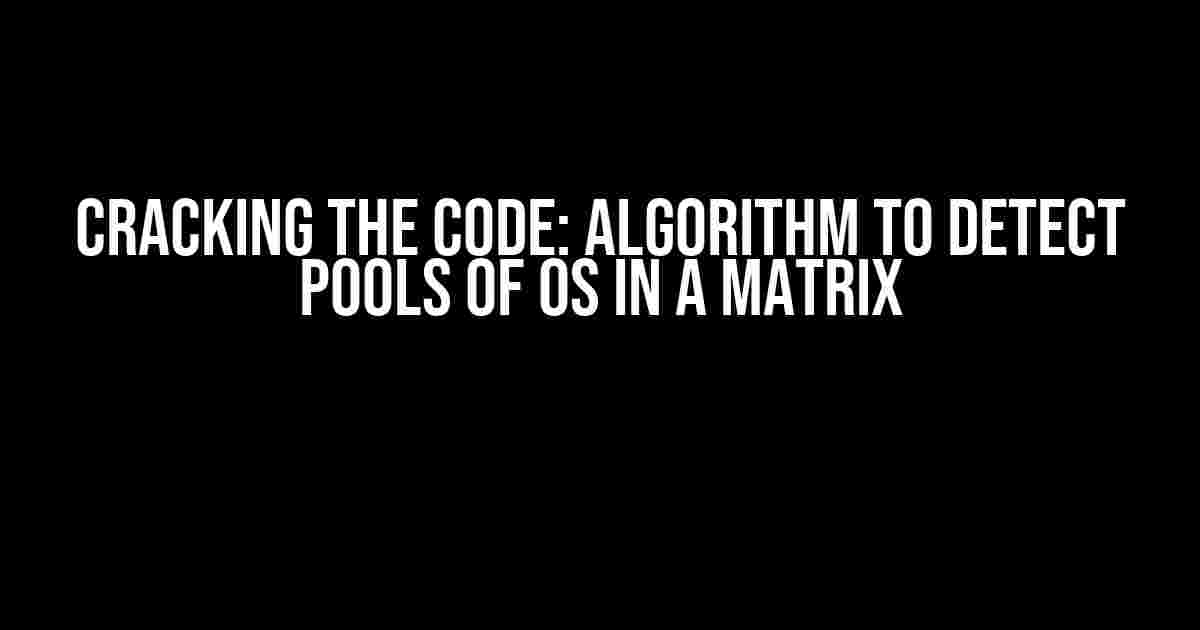 Cracking the Code: Algorithm to Detect Pools of 0s in a Matrix