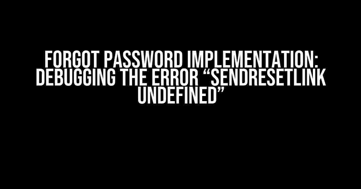 Forgot Password Implementation: Debugging the Error “sendResetLink undefined”