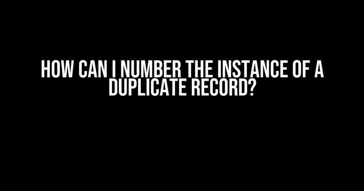 How can I number the instance of a duplicate record?