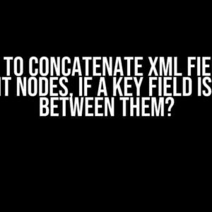 How to Concatenate XML Field in Different Nodes, if a Key Field is Common Between Them?