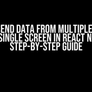 How to Send Data from Multiple Screens to One Single Screen in React Native: A Step-by-Step Guide