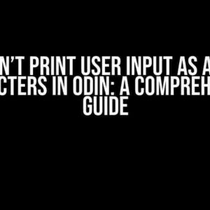 I Can’t Print User Input as ASCII Characters in Odin: A Comprehensive Guide