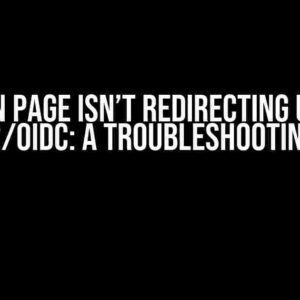 Login Page Isn’t Redirecting using OAuth2/OIDC: A Troubleshooting Guide