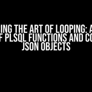 Mastering the Art of Looping: A Guided Tour of PLSQL Functions and Complex JSON Objects