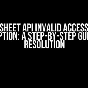 Smartsheet API Invalid Access Token Exception: A Step-by-Step Guide to Resolution