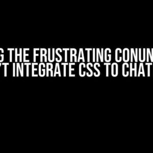 Solving the Frustrating Conundrum: I Can’t Integrate CSS to Chatbro!