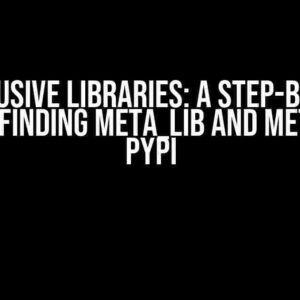 The Elusive Libraries: A Step-by-Step Guide to Finding meta_lib and meta_log in PyPI