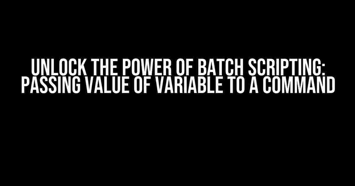 Unlock the Power of Batch Scripting: Passing Value of Variable to a Command