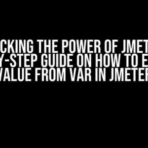 Unlocking the Power of JMeter: A Step-by-Step Guide on How to Extract Value from Var in JMeter