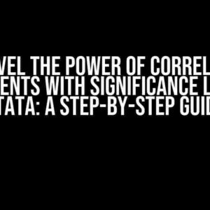 Unravel the Power of Correlation Coefficients with Significance Levels in Stata: A Step-by-Step Guide